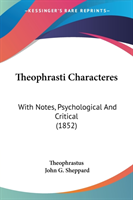 Theophrasti Characteres: With Notes, Psychological And Critical (1852)