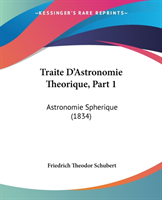 Traite D'Astronomie Theorique, Part 1: Astronomie Spherique (1834)