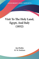 Visit To The Holy Land, Egypt, And Italy (1852)