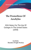 The Prometheus Of Aeschylus: With Notes, For The Use Of Colleges In The United States (1850)