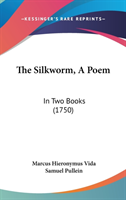 The Silkworm, A Poem: In Two Books (1750)