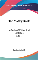 The Motley Book: A Series Of Tales And Sketches (1838)