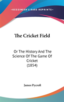 The Cricket Field: Or The History And The Science Of The Game Of Cricket (1854)