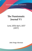 The Numismatic Journal V1: June, 1836-April, 1837 (1837)