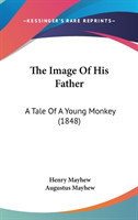 The Image Of His Father: A Tale Of A Young Monkey (1848)