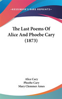 The Last Poems Of Alice And Phoebe Cary (1873)
