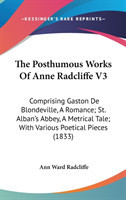 Posthumous Works Of Anne Radcliffe V3