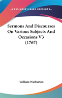 Sermons And Discourses On Various Subjects And Occasions V3 (1767)