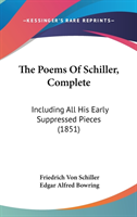 The Poems Of Schiller, Complete: Including All His Early Suppressed Pieces (1851)