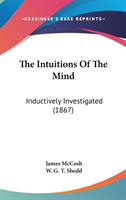 The Intuitions Of The Mind: Inductively Investigated (1867)