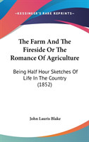 The Farm And The Fireside Or The Romance Of Agriculture: Being Half Hour Sketches Of Life In The Country (1852)