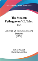 The Modern Pythagorean V2, Tales, Etc.: A Series Of Tales, Essays, And Sketches (1838)