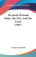 The Book Of South Wales, The Wye, And The Coast (1861)