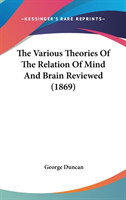 The Various Theories Of The Relation Of Mind And Brain Reviewed (1869)