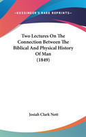 Two Lectures On The Connection Between The Biblical And Physical History Of Man (1849)