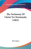 The Testimony Of Christ To Christianity (1862)