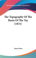 The Topography Of The Basin Of The Tay (1831)