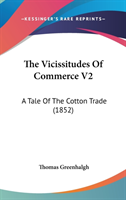 The Vicissitudes Of Commerce V2: A Tale Of The Cotton Trade (1852)
