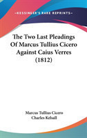 The Two Last Pleadings Of Marcus Tullius Cicero Against Caius Verres (1812)