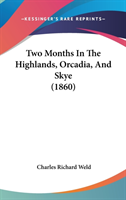 Two Months In The Highlands, Orcadia, And Skye (1860)