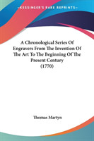 Chronological Series Of Engravers From The Invention Of The Art To The Beginning Of The Present Century (1770)