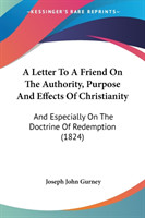 Letter To A Friend On The Authority, Purpose And Effects Of Christianity