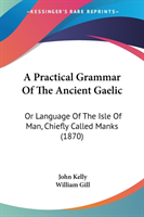 Practical Grammar Of The Ancient Gaelic