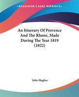 Itinerary Of Provence And The Rhone, Made During The Year 1819 (1822)