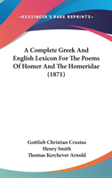 Complete Greek And English Lexicon For The Poems Of Homer And The Homeridae (1871)