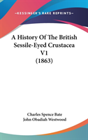 History Of The British Sessile-Eyed Crustacea V1 (1863)