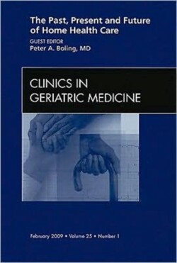 Past, Present, and Future of Home Health Care, An issue of Clinics in Geriatric Medicine