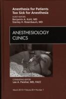 Anesthesia for Patients Too Sick for Anesthesia, An Issue of Anesthesiology Clinics