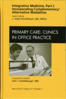 Integrative Medicine, Part I: Incorporating Complementary/Alternative Modalities, An Issue of Primary Care Clinics in Office Practice