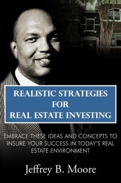 Realistic Strategies for Real Estate Investing