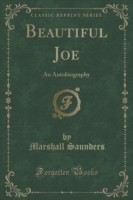 Beautiful Joe: An Autobiography (Classic Reprint)