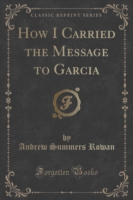 How I Carried the Message to Garcia (Classic Reprint)