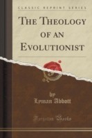 Theology of an Evolutionist (Classic Reprint)