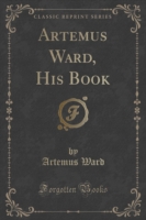 Artemus Ward, His Book (Classic Reprint)