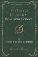 Little Colonel at Boarding-School (Classic Reprint)