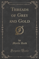 Threads of Grey and Gold (Classic Reprint)