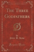 Three Godfathers (Classic Reprint)