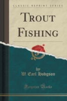 Trout Fishing (Classic Reprint)