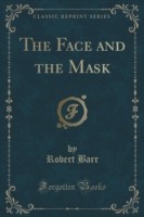 Face and the Mask (Classic Reprint)