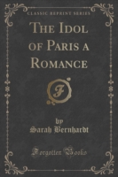 Idol of Paris a Romance (Classic Reprint)