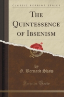Quintessence of Ibsenism (Classic Reprint)