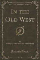 In the Old West, Vol. 1 (Classic Reprint)