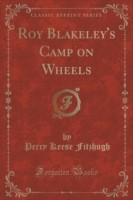 Roy Blakeley's Camp on Wheels (Classic Reprint)