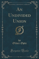 Undivided Union (Classic Reprint)