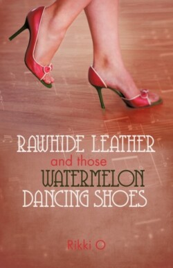 Rawhide Leather and Those Watermelon Dancing Shoes