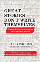 Great Stories Don't Write Themselves Criteria-Driven Strategies for More Effective Fiction: With a foreword by Robert Dugoni, the New York Times best-selling author of My Sister's Grave
